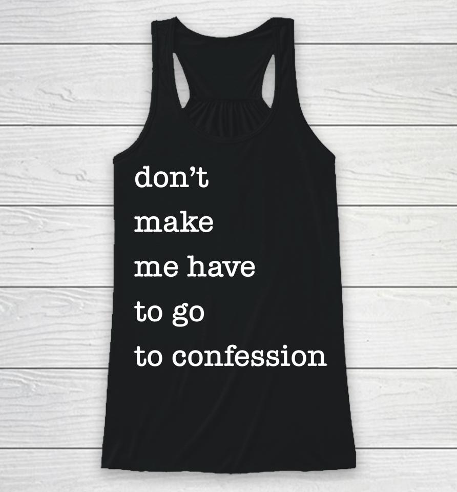 Don't Make Me Have To Go To Confession Racerback Tank