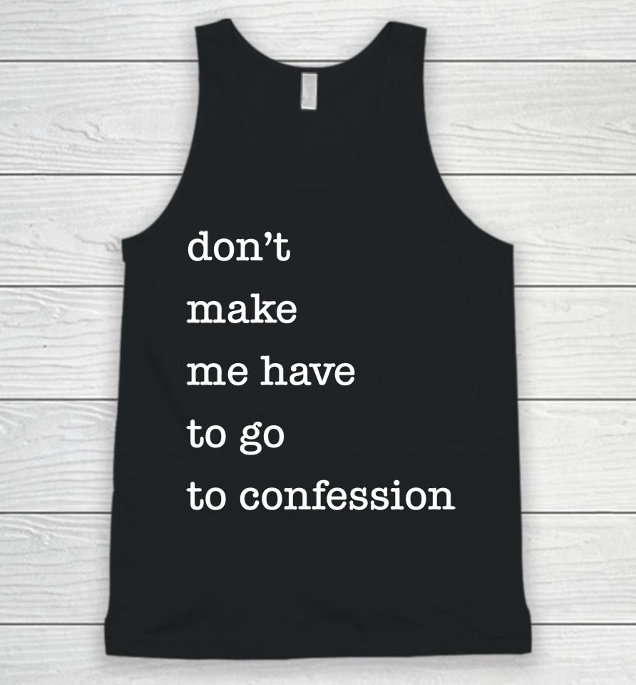 Don't Make Me Have To Go To Confession Unisex Tank Top