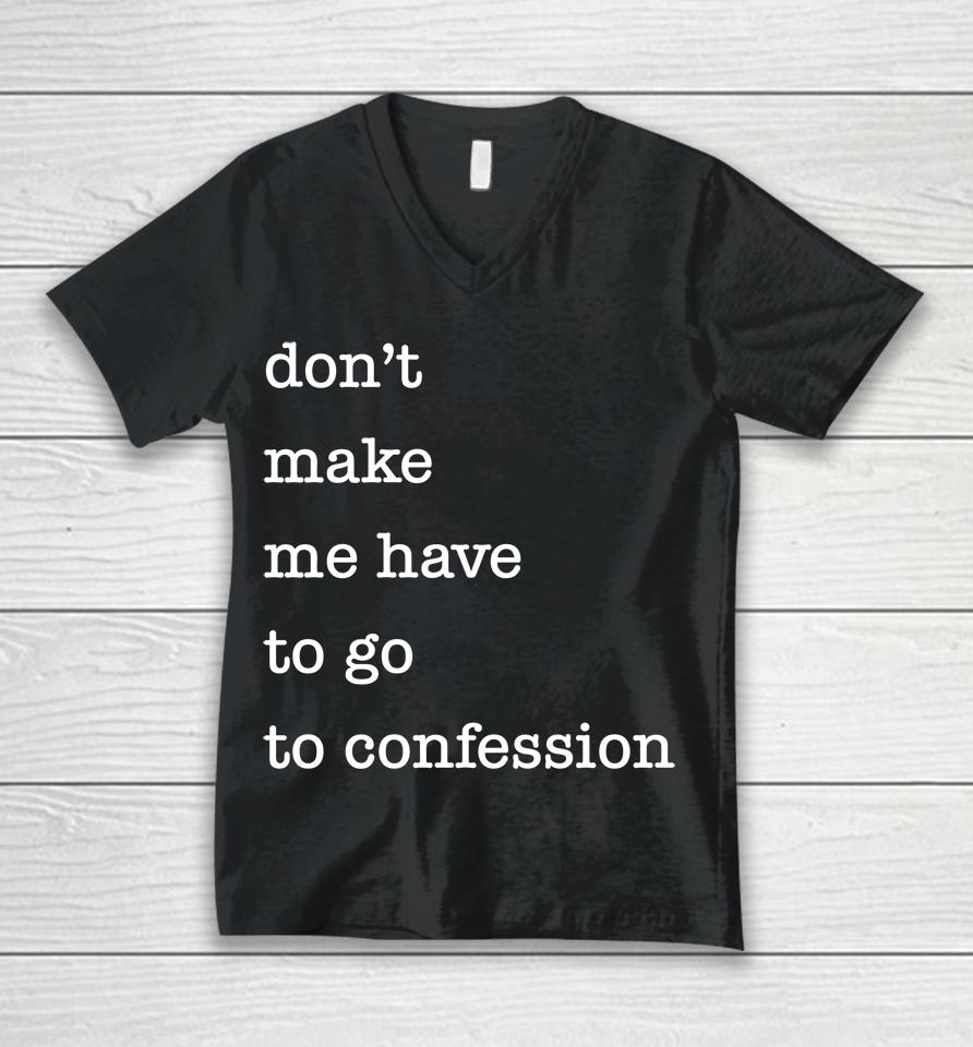 Don't Make Me Have To Go To Confession Unisex V-Neck T-Shirt