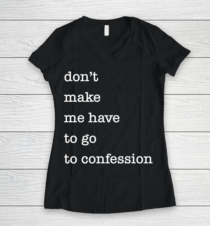 Don't Make Me Have To Go To Confession Women V-Neck T-Shirt