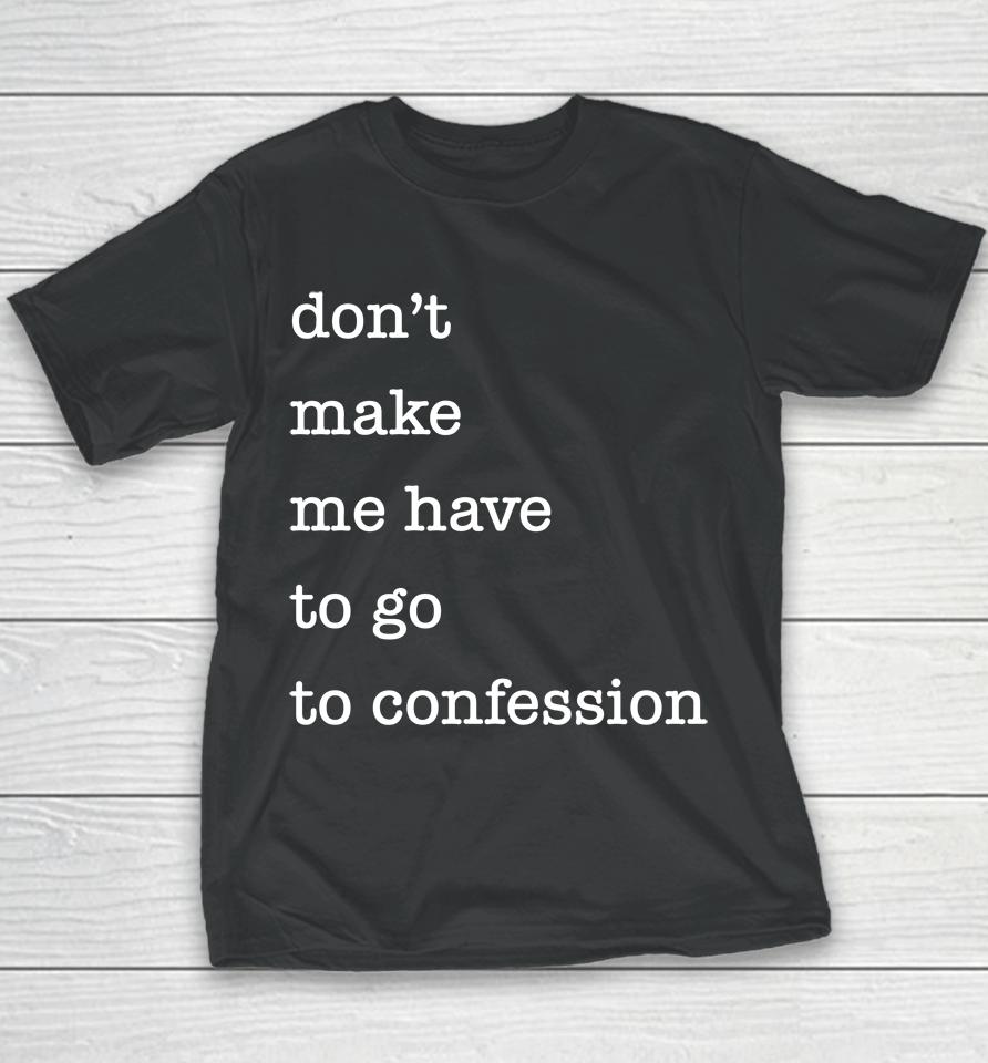 Don't Make Me Have To Go To Confession Youth T-Shirt