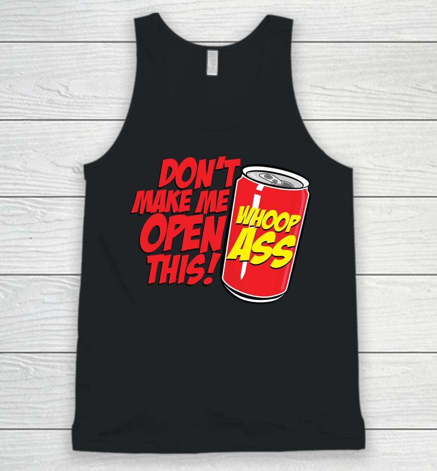 Don't Make Me Open A Can Open This Can Of Whoop Ass Unisex Tank Top