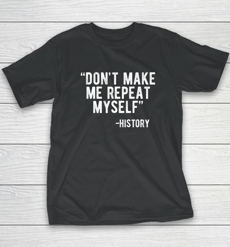 Don't Make Me Repeat Myself History Youth T-Shirt