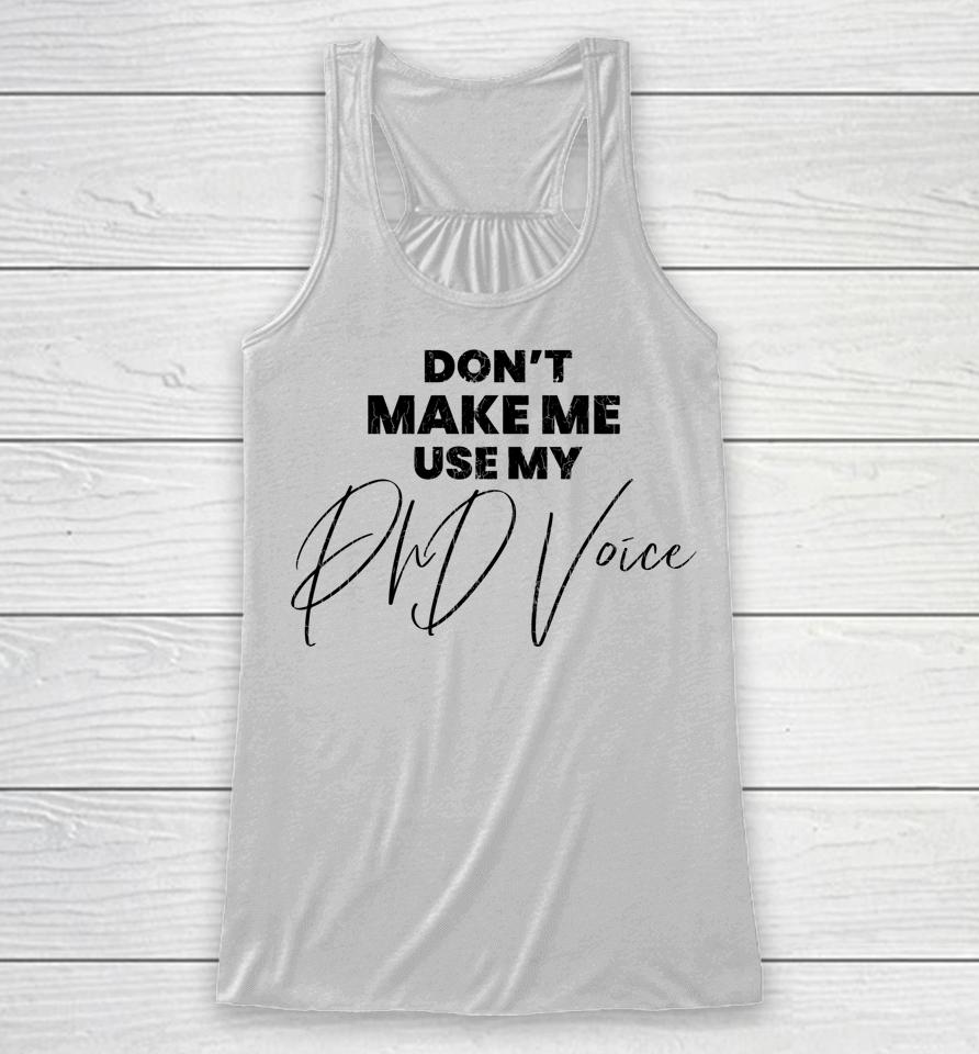 Don't Make Me Use My Phd Voice Funny Graduation Graphic Racerback Tank
