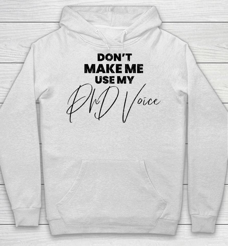 Don't Make Me Use My Phd Voice Funny Graduation Graphic Hoodie