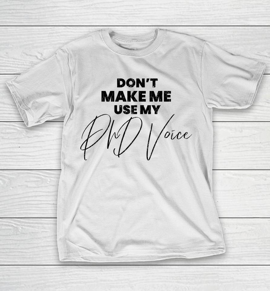 Don't Make Me Use My Phd Voice Funny Graduation Graphic T-Shirt