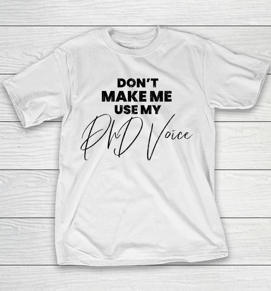 Don't Make Me Use My Phd Voice Funny Graduation Graphic Youth T-Shirt