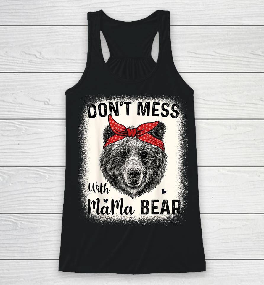 Don't Mess With Mama Bear Funny Mom Bleached Mothers Day Racerback Tank