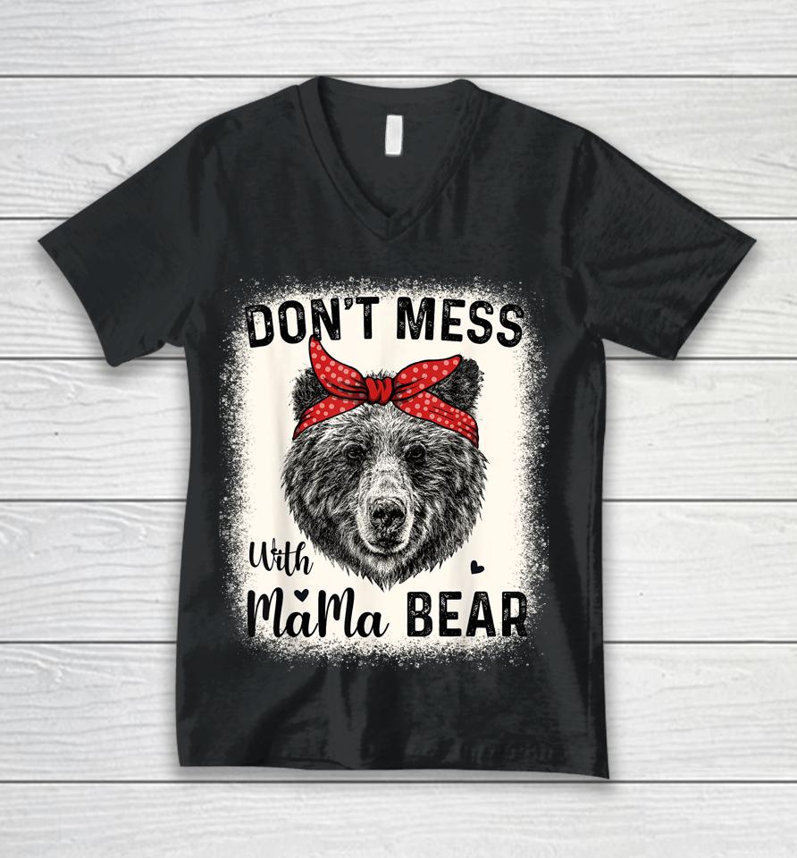 Don't Mess With Mama Bear Funny Mom Bleached Mothers Day Unisex V-Neck T-Shirt