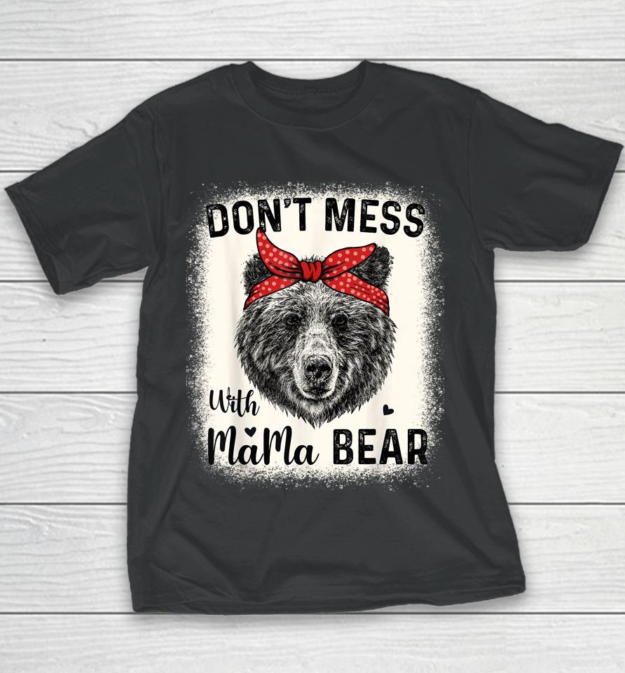 Don't Mess With Mama Bear Funny Mom Bleached Mothers Day Youth T-Shirt
