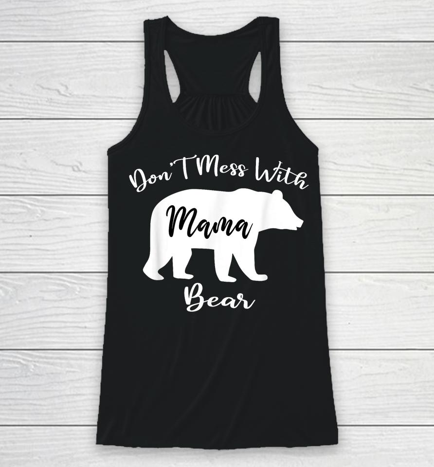 Don't Mess With Mama Bear Funny Mother's Day Racerback Tank