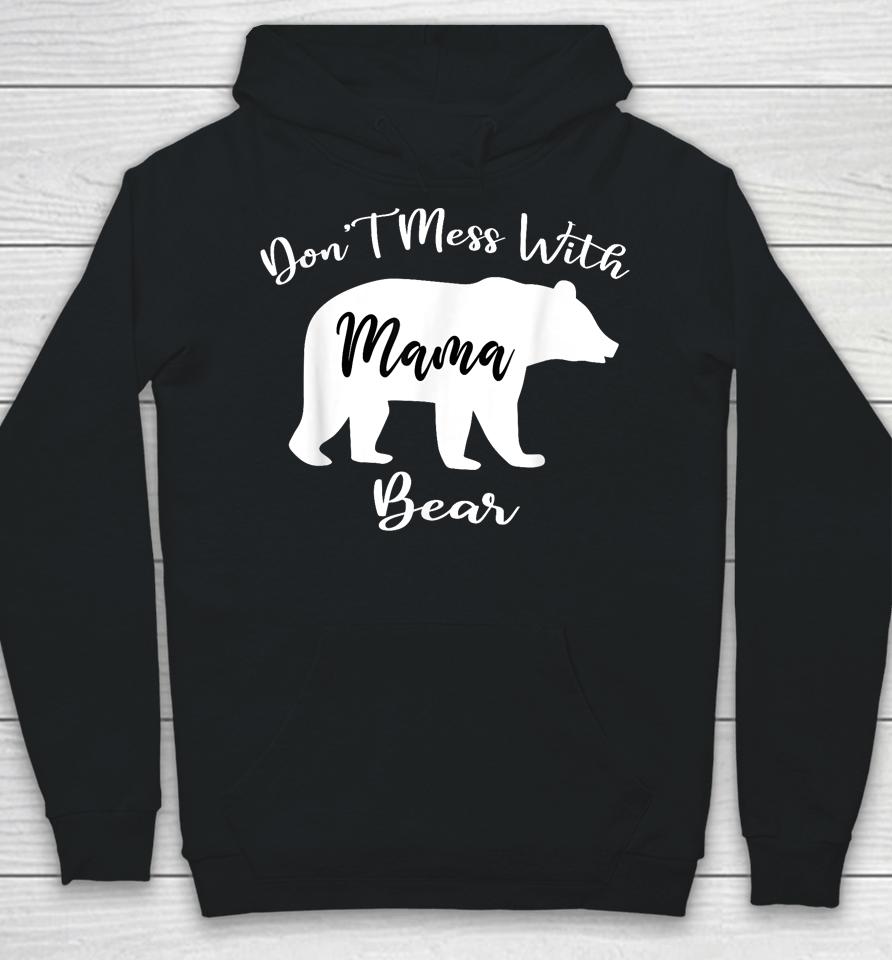 Don't Mess With Mama Bear Funny Mother's Day Hoodie