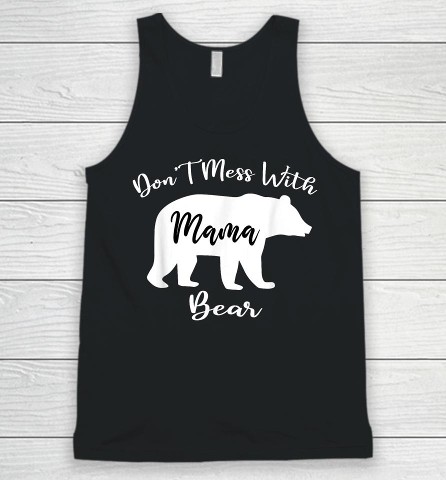Don't Mess With Mama Bear Funny Mother's Day Unisex Tank Top