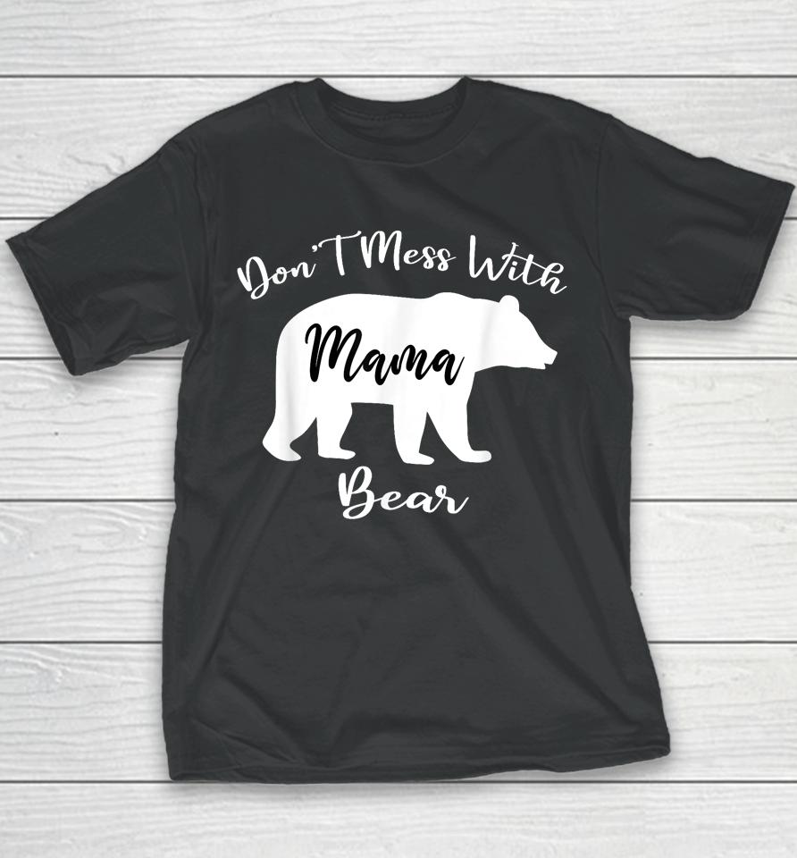 Don't Mess With Mama Bear Funny Mother's Day Youth T-Shirt