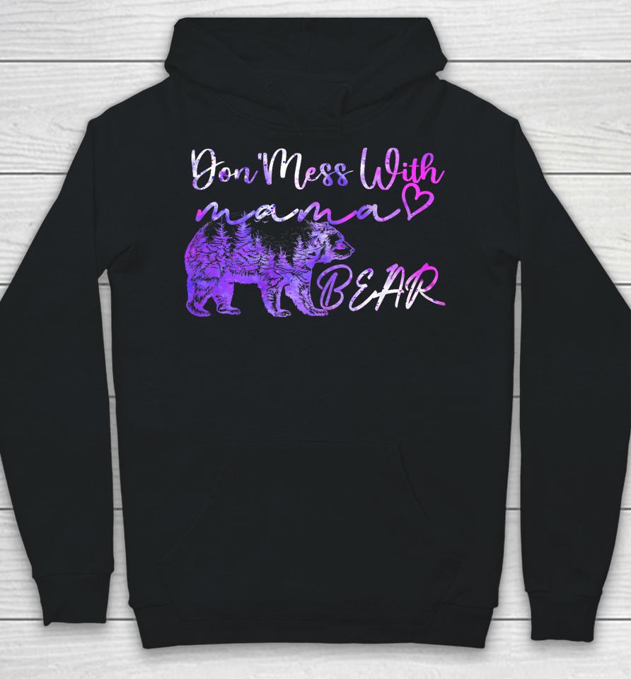 Don't Mess With Mama Bear Mama Bear Mothers Day Cool Funny Hoodie