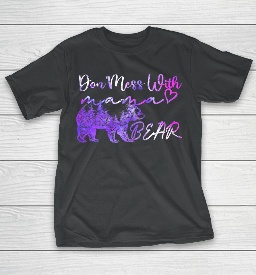 Don't Mess With Mama Bear Mama Bear Mothers Day Cool Funny T-Shirt