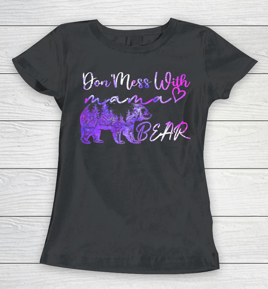 Don't Mess With Mama Bear Mama Bear Mothers Day Cool Funny Women T-Shirt