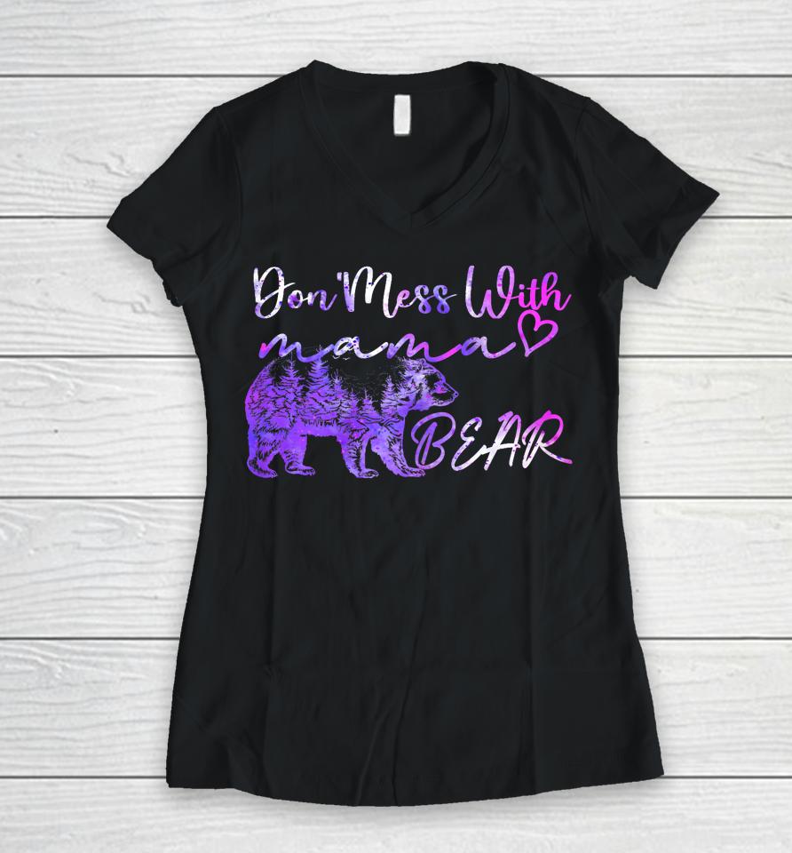 Don't Mess With Mama Bear Mama Bear Mothers Day Cool Funny Women V-Neck T-Shirt