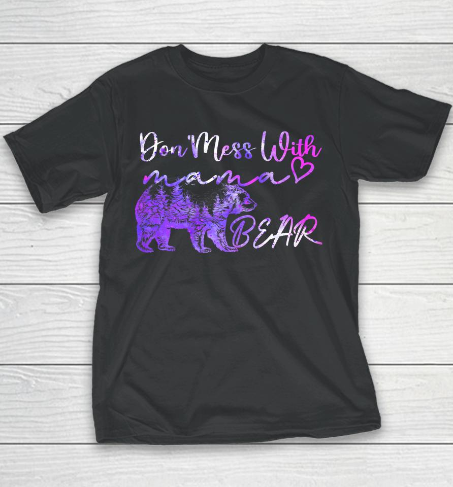 Don't Mess With Mama Bear Mama Bear Mothers Day Cool Funny Youth T-Shirt