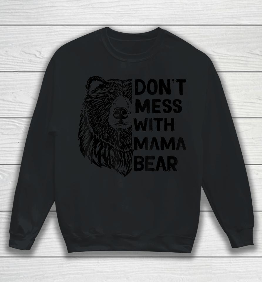 Don't Mess With Mama Bear Sweatshirt