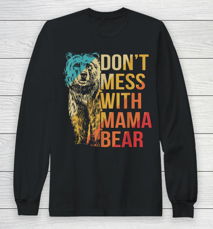 Don't Mess With Mama Bear Long Sleeve T-Shirt