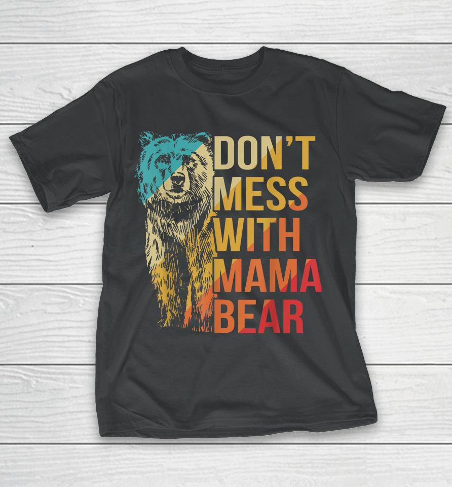 Don't Mess With Mama Bear T-Shirt
