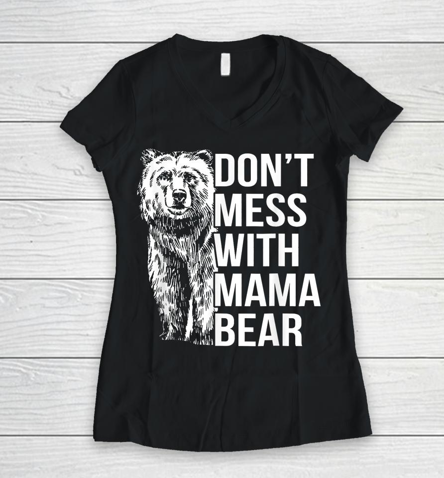 Don't Mess With Mama Bear Women V-Neck T-Shirt