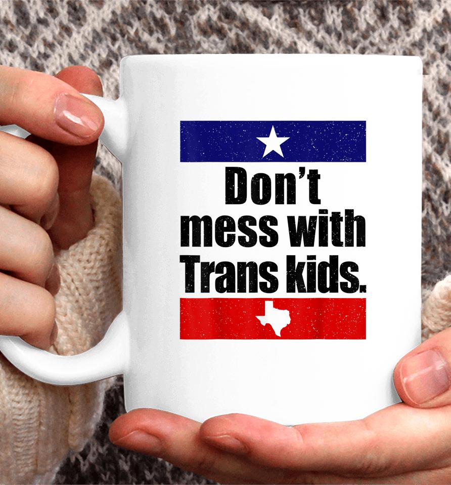 Don't Mess With Trans Kids Texas Protect Trans Kid Coffee Mug