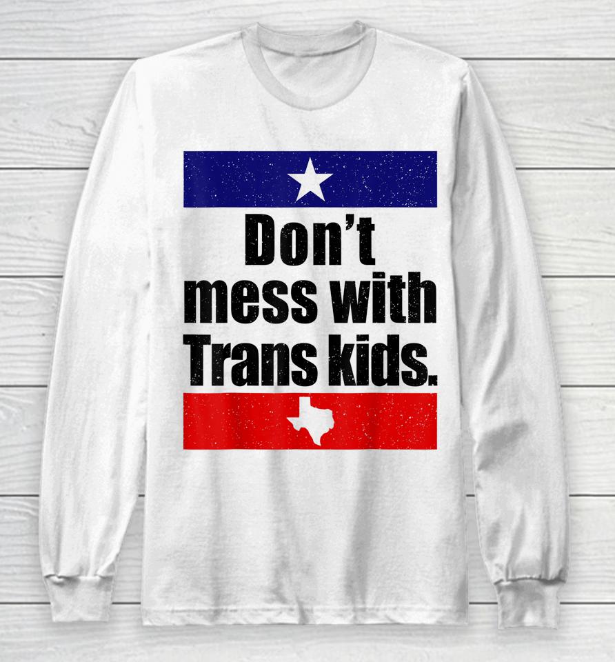 Don't Mess With Trans Kids Texas Protect Trans Kid Long Sleeve T-Shirt