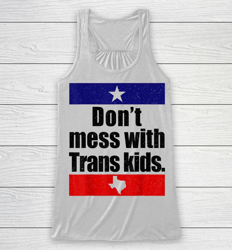 Don't Mess With Trans Kids Texas Protect Trans Kid Racerback Tank