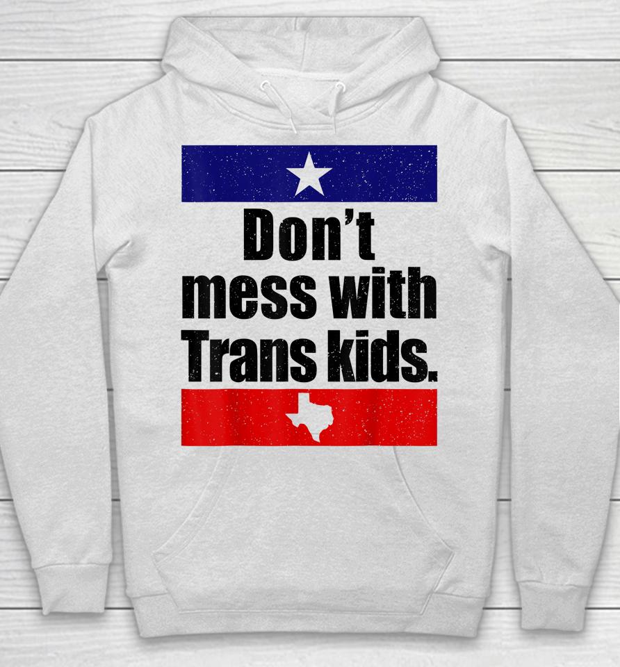 Don't Mess With Trans Kids Texas Protect Trans Kid Hoodie