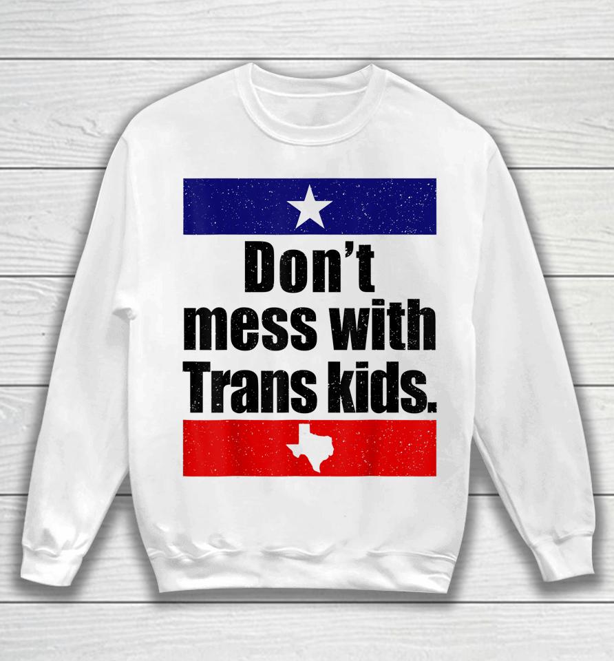 Don't Mess With Trans Kids Texas Protect Trans Kid Sweatshirt