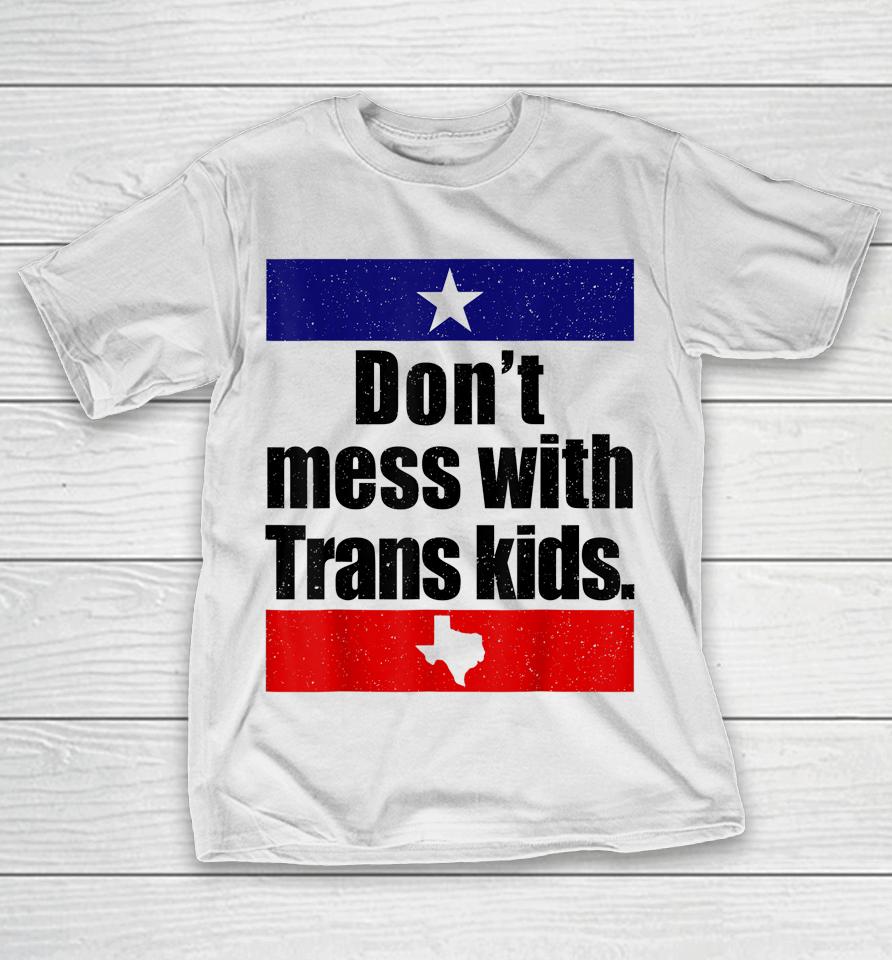 Don't Mess With Trans Kids Texas Protect Trans Kid T-Shirt