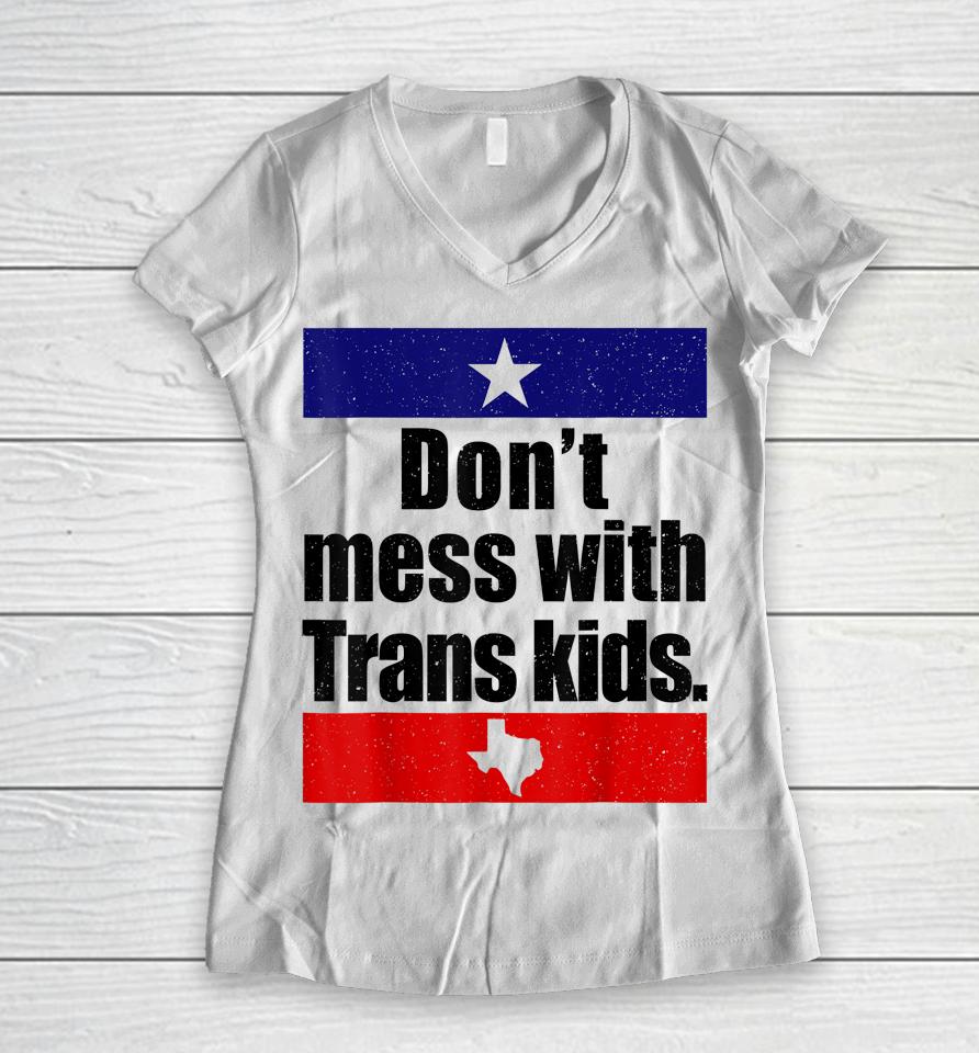 Don't Mess With Trans Kids Texas Protect Trans Kid Women V-Neck T-Shirt
