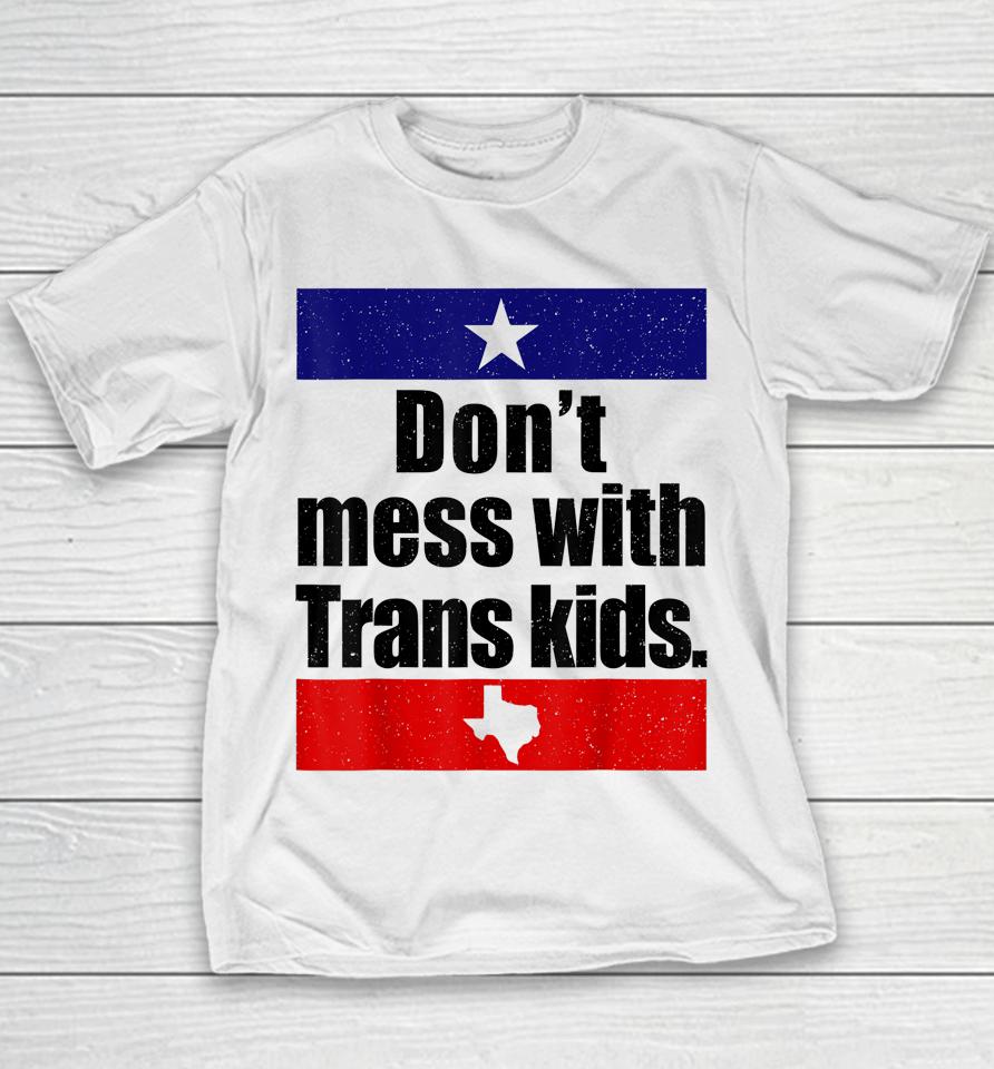 Don't Mess With Trans Kids Texas Protect Trans Kid Youth T-Shirt
