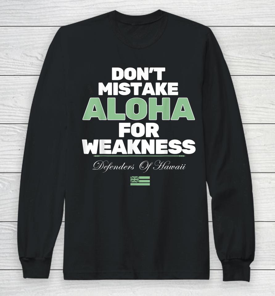 Don't Mistake Aloha For Weakness Defender Of Hawaii Long Sleeve T-Shirt