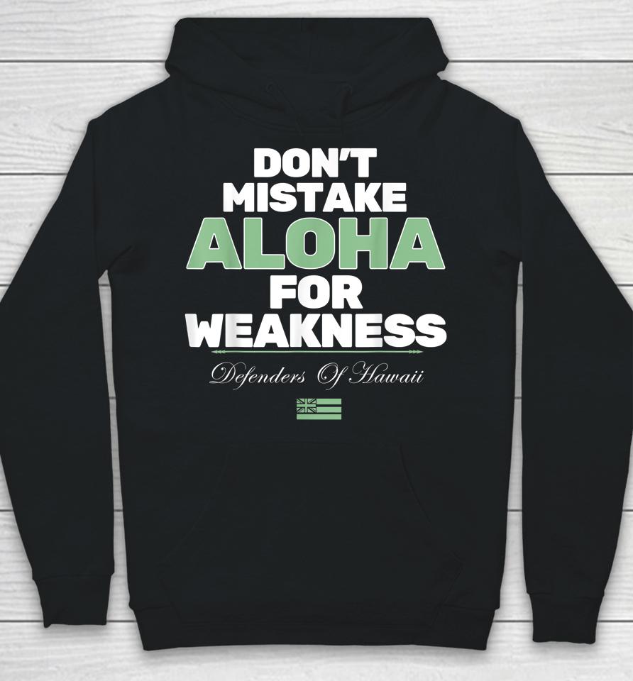 Don't Mistake Aloha For Weakness Defender Of Hawaii Hoodie