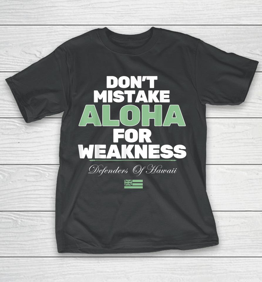 Don't Mistake Aloha For Weakness Defender Of Hawaii T-Shirt