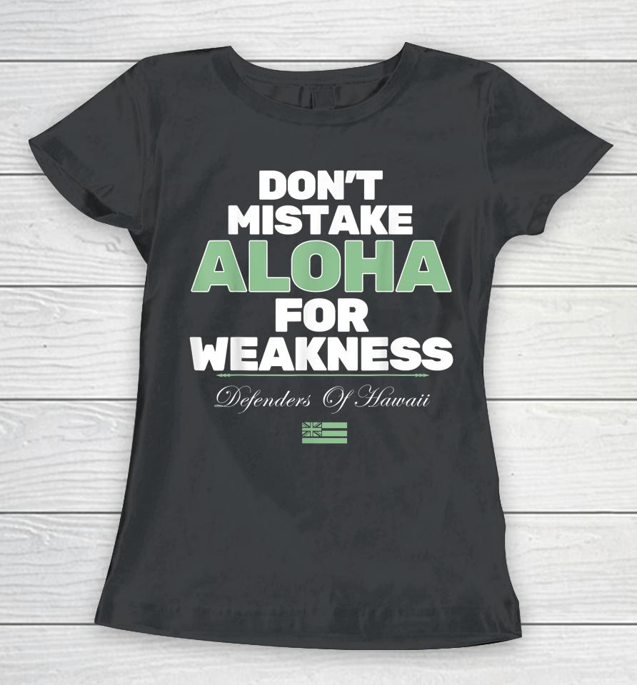 Don't Mistake Aloha For Weakness Defender Of Hawaii Women T-Shirt