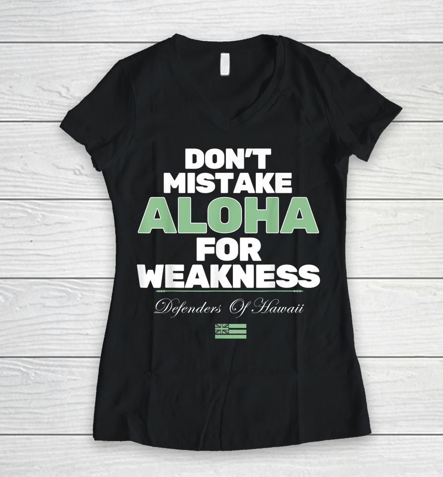 Don't Mistake Aloha For Weakness Defender Of Hawaii Women V-Neck T-Shirt