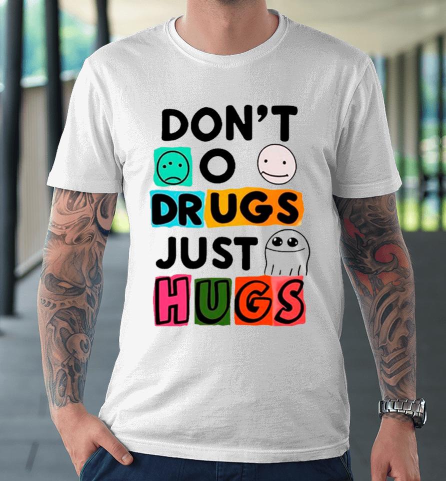 Don’t O Drugs Just Hugs Premium T-Shirt
