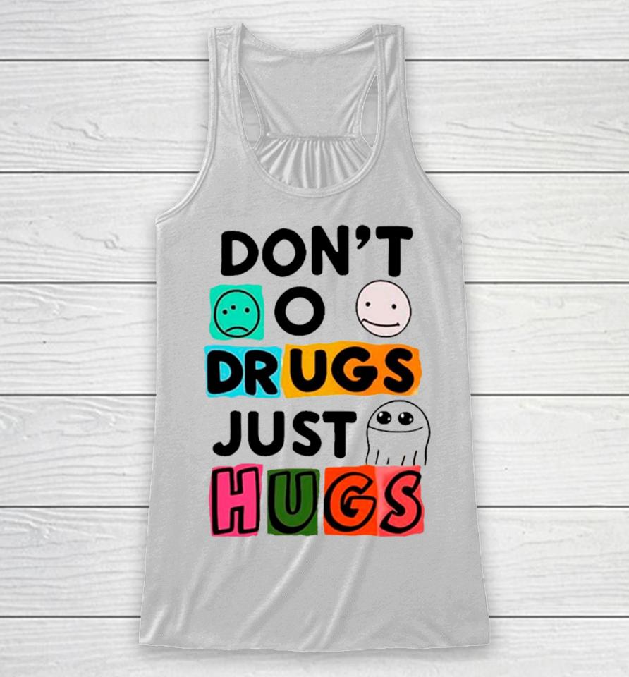 Don’t O Drugs Just Hugs Racerback Tank