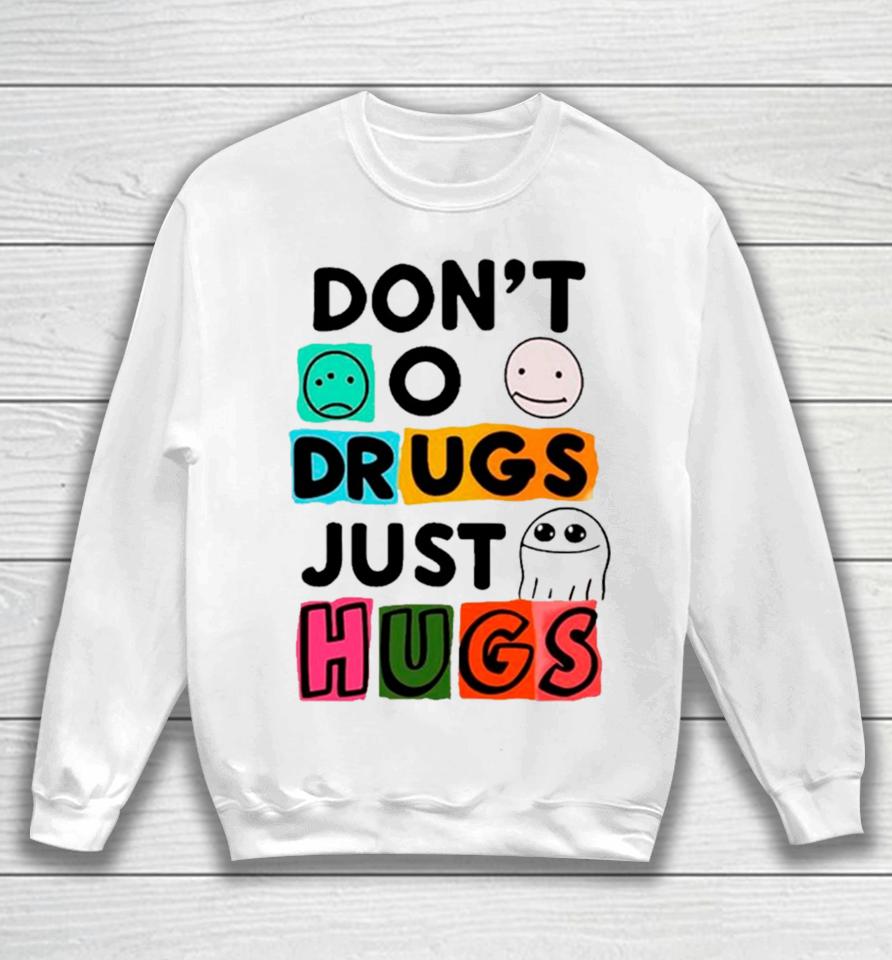 Don’t O Drugs Just Hugs Sweatshirt