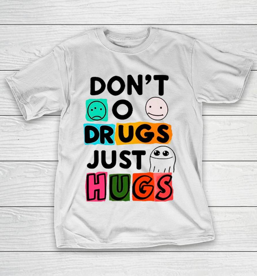 Don’t O Drugs Just Hugs T-Shirt