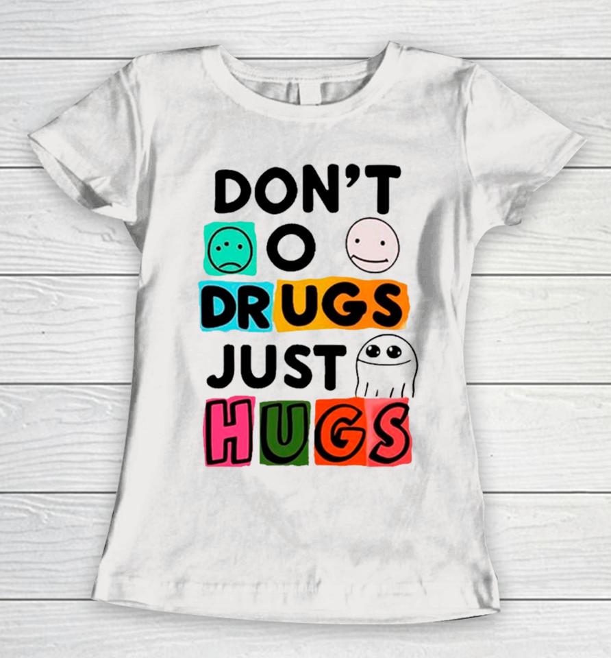 Don’t O Drugs Just Hugs Women T-Shirt
