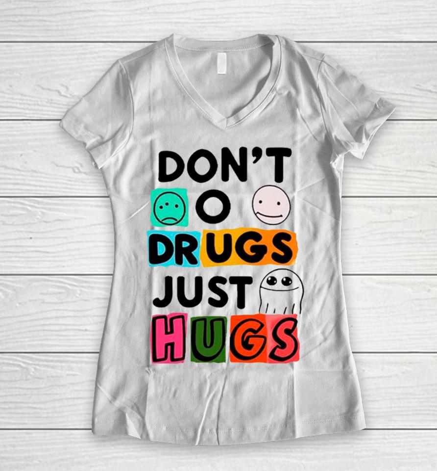Don’t O Drugs Just Hugs Women V-Neck T-Shirt