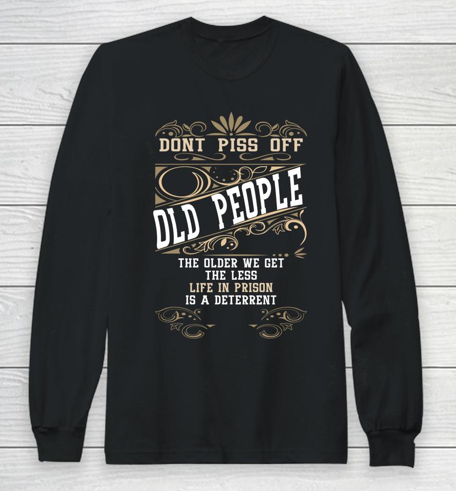 Don't Piss Off Old People Fathers Day Gifts Retirement Dad Long Sleeve T-Shirt