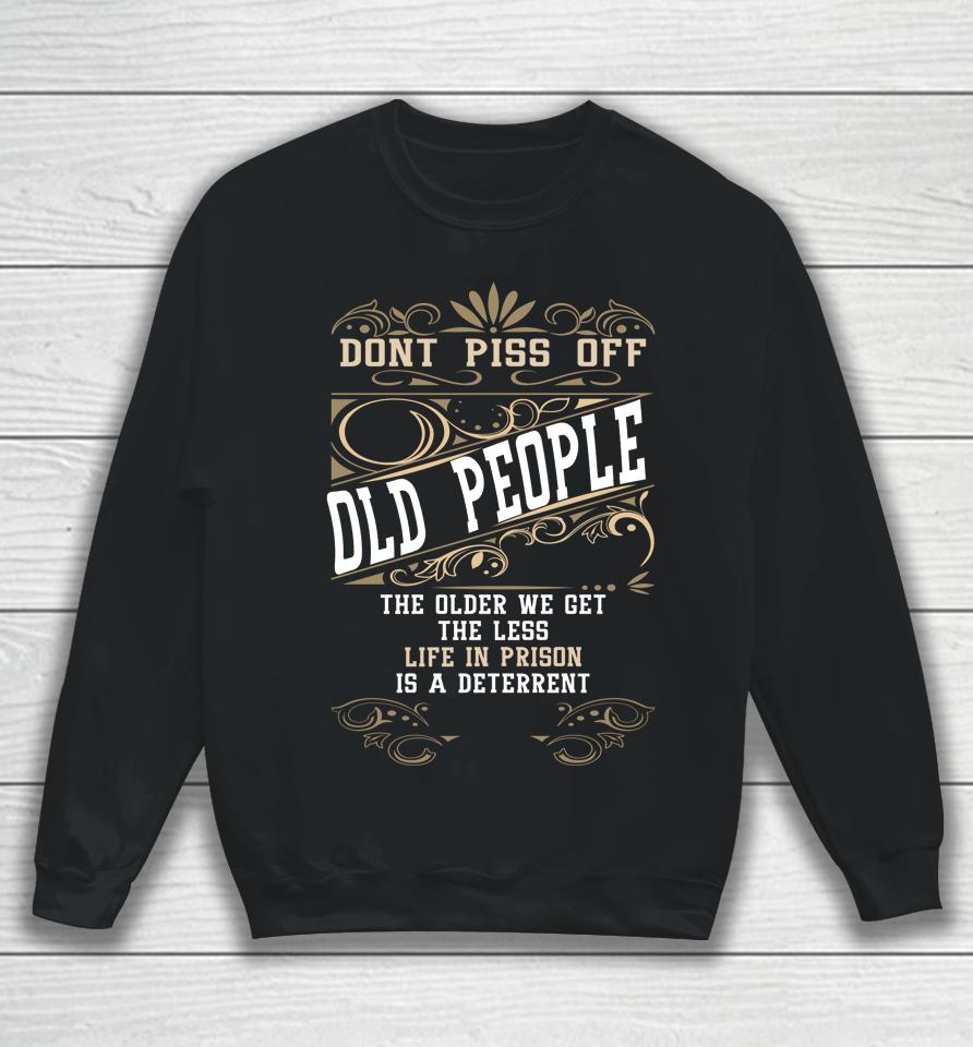 Don't Piss Off Old People Fathers Day Gifts Retirement Dad Sweatshirt