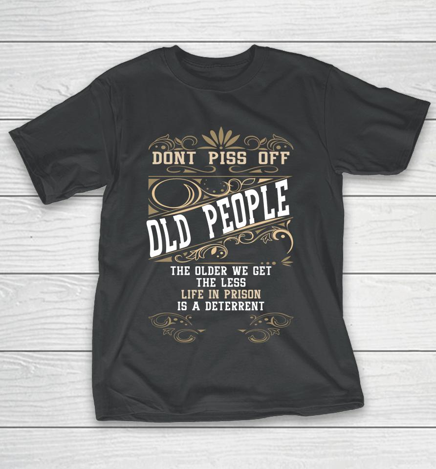Don't Piss Off Old People Fathers Day Gifts Retirement Dad T-Shirt