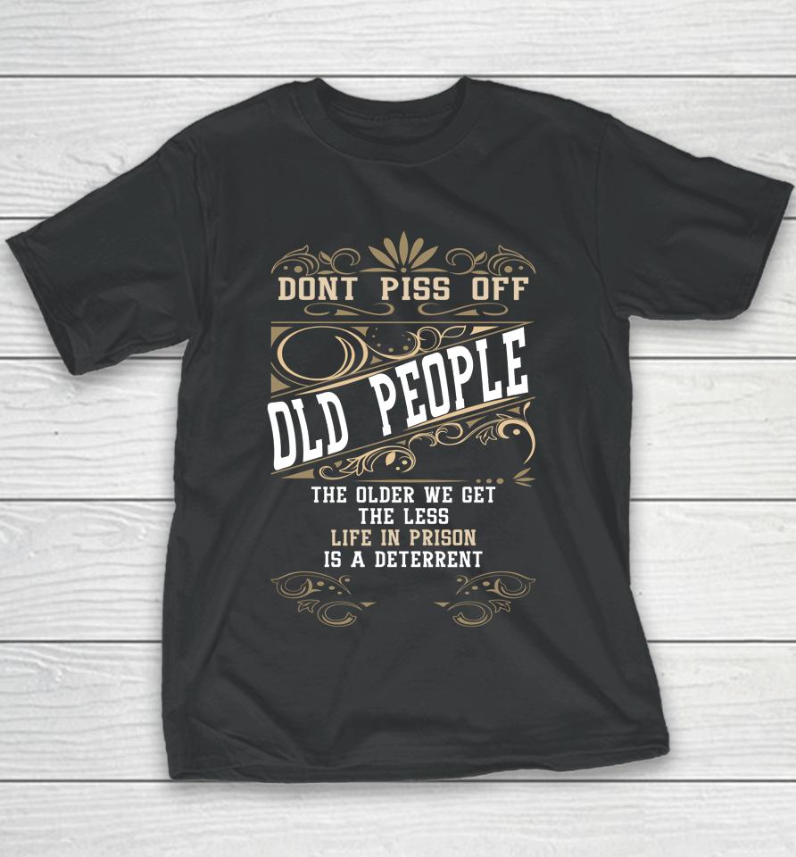 Don't Piss Off Old People Fathers Day Gifts Retirement Dad Youth T-Shirt